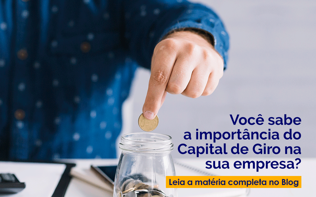 Você sabe a importância do Capital de Giro na sua empresa?