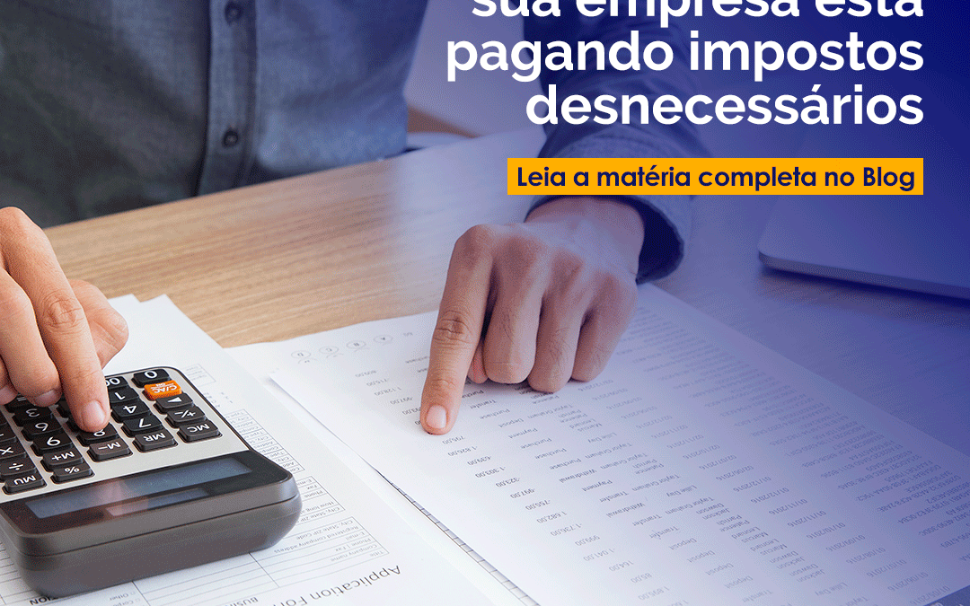 Como saber se sua empresa está pagando impostos desnecessários