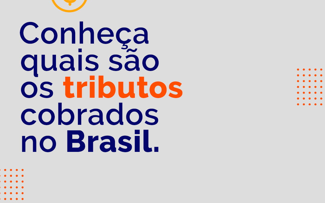 Conheça quais são os tributos cobrados no Brasil