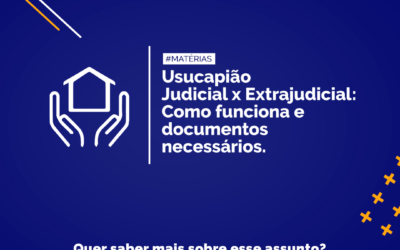 Usucapião Judicial x Extrajudicial: Como funciona e documentos necessários